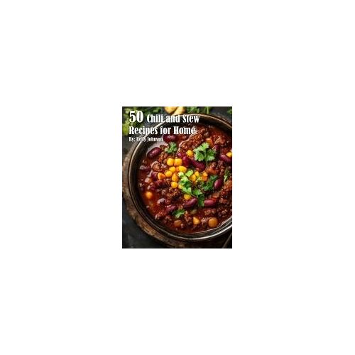 50 Chili And Stew Recipes For Home