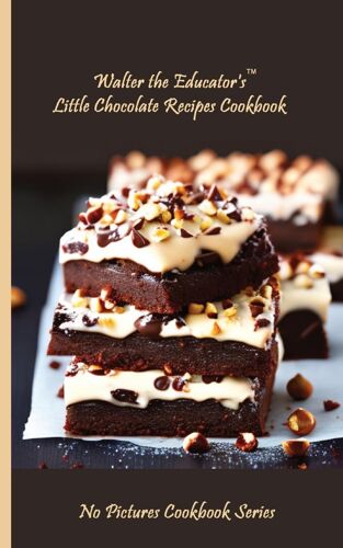 Walter The Educator's Little Chocolate Recipes Cookbook