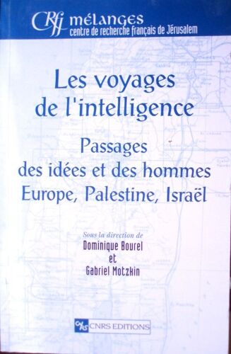 Dominique Bourel Et Gabriel Motzkin (Dir.), Les Voyages De L'intelligence, Passages Des Idées Et Des Hommes Europe, Palestine, Israël, Cnrs, 2002, In-8 (24 X 15,5 Cm), 335 Pages.