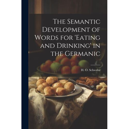The Semantic Development Of Words For 'eating And Drinking' In The Germanic