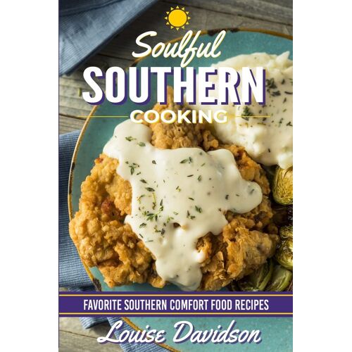 Soulful Southern Cooking: Favorite Southern Comfort Food Recipes