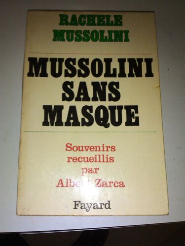 Mussolini Sans Masque. Souvenirs Recueillis Par Albert Zarca.
