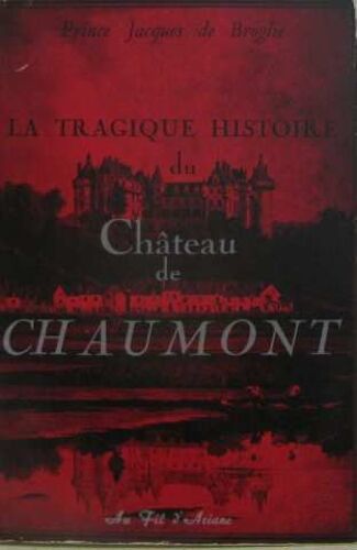 La Tragique Histoire Du Chateau De Chaumont Ou "Si Les Pierres Pouvaient Parler