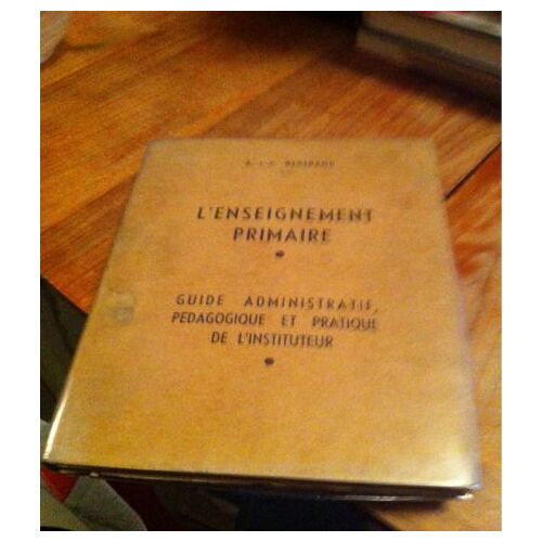 L'enseignement Primaire, Guide Administratif, Pédagogique Et Pratique De L'instituteur