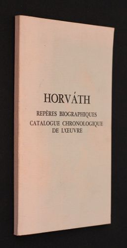 Horvath : Repères Biographiques (1901-1938), Catalogue Chronologique De L Oeuvre (Pièces, Romans, Textes En Prose)