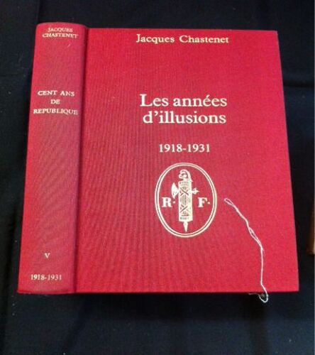 Cent Ans De République. Tome V. Les Années D'illusions, 1918 - 1931