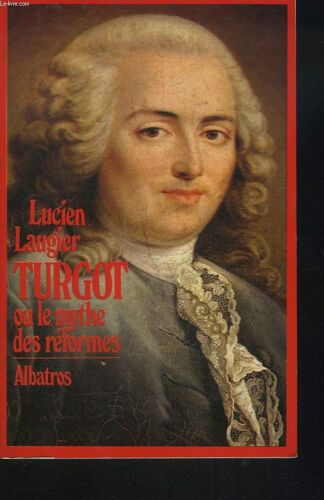 Turgot Ou Le Mythe Des Reformes