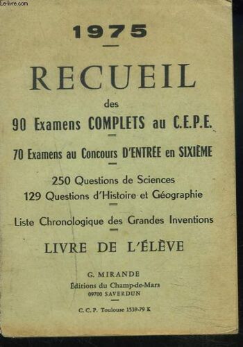 Recueil Des 90 Examens Complets Au C.E.P.E. 70 Examens Au Concours D'entree En 6e. Annee 1975. Livre De L'eleve.