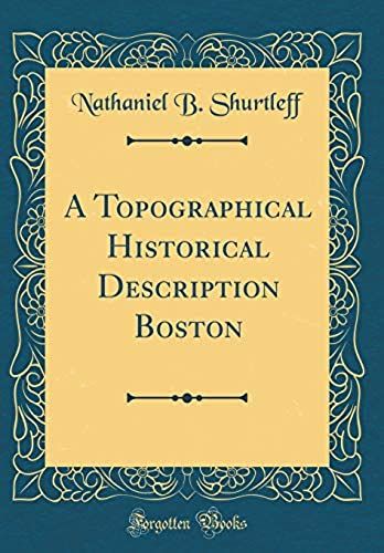 A Topographical Historical Description Boston (Classic Reprint)