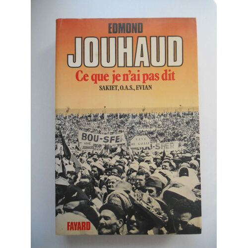 Ce Que Je N'ai Pas Dit Sakiet O.A.S Evian / Edmond Jouhaud / Réf62283
