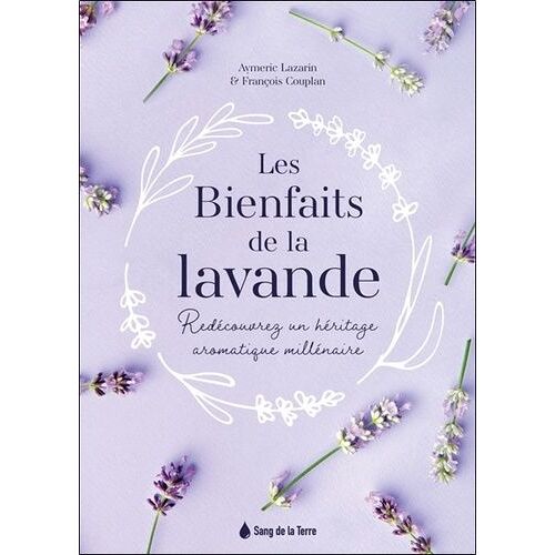 Les Bienfaits De La Lavande - Redécouvrez Un Héritage Aromatique Millénaire