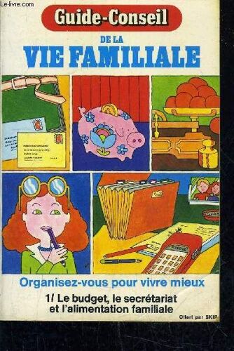 Guide Conseil De La Vie Familiale  - Organisez Vous Pour Mieux Vivre -  Tome 1 : Le Budget Le Secretariat Et L'alimentation Familiale.