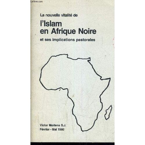 La Nouvelle Vitalite De L'islam En Afrique Noire Et Ses Implications Pastorales.