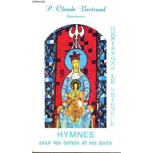 Benissions Le Seigneur Hymnes Pour Les Temps Et Les Jours.