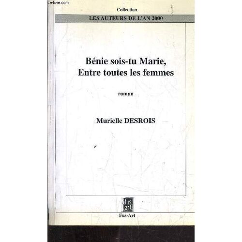 Bénie Sois-Tu Marie, Entre Toutes Les Femmes - Roman