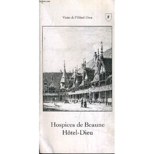 Plaquette Sur L'hospices De Beaune Hotel Dieu - Visite De De L'hotel Dieu.