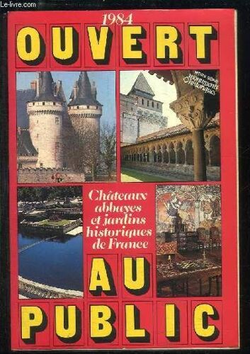 Ouvert Au Public. Châteaux, Abbayes Et Jardins Historiques De France.