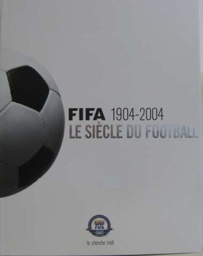 Fifa 1904-2004: Le Siècle Du Football