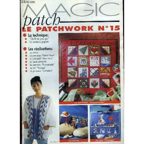 Magic Patch Le Patchwork N° 15. Realisation: La Tortue, Le Panneau Pannier Fleuri, Le Jete De Lit, La Veste Seminole...