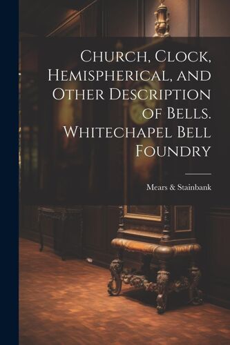 Church, Clock, Hemispherical, And Other Description Of Bells. Whitechapel Bell Foundry