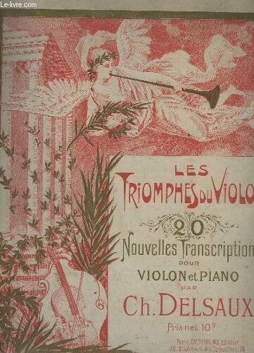 Les Triomphes Du Violon - 20 Nouvelles Transcriptions Pour Violon Et Piano - Serenade + Agnus Dei + Paillasse + Noel + Les Contes D'hoffmann + La Glaneuse + Philemon Et Baucis + Le Paradis ...