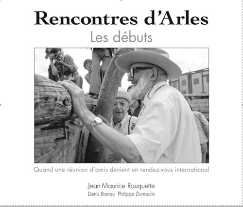 Rencontres D'arles Les Débuts Quand Une Réunion D'amis Devient Un Rendez-Vous International