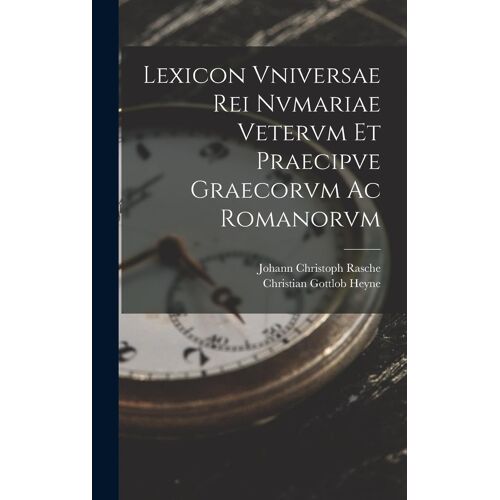 Lexicon Vniversae Rei Nvmariae Vetervm Et Praecipve Graecorvm Ac Romanorvm