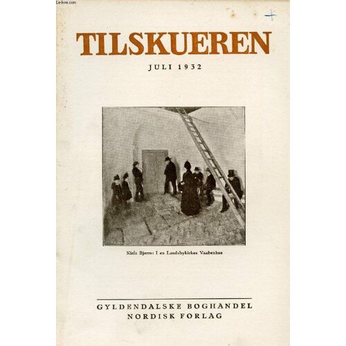Tilskueren, Juli 1932 (Indhold: Holger Bech: Det Britiske Rige Foran Ottawa. Poul Uttenreitter: Niels Bjerre Ii. Kalle Sandelin: Høffdings Ungdom Og De Første Brydninger I Hans Tankeliv. ...