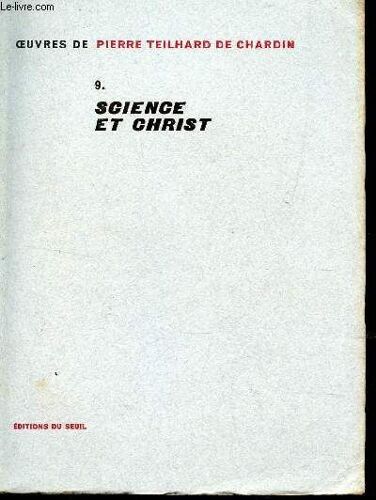 Science Et Christ  - Tome 9 / Collection De Pierre Teilhard De Chardin .