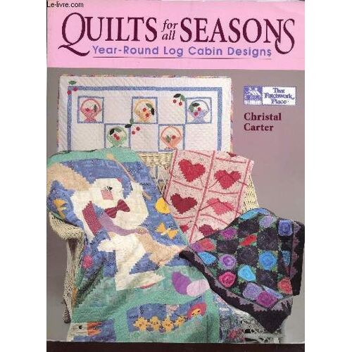 Quilts For All Seasons - Year Round Log Cabin Designs.
