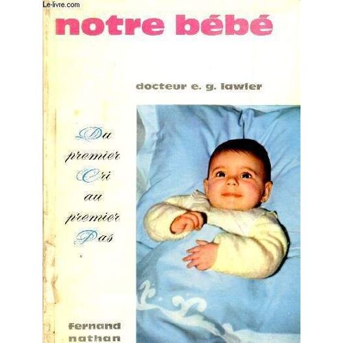 Notre Bebe : Du Premier Cri Au Premier Pas.