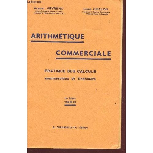 Arithmetique Commerciale - Pratique Des Calculs Commerciaux Et Financiers / 13e Edition.