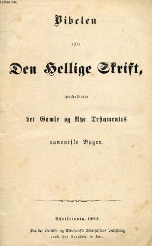 Bibelen Eller Den Hellige Skrift, Indeholdende Det Gamle Og Nye Testamentes