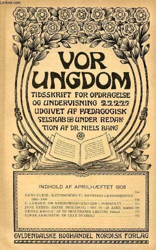 Vor Ungdom, April 1906, Tidsskrift For Opdragelse Og Undervisning Udgivet Af Pædagogisk Selskab, Under Redaktion Af Dr. Niels Bang (Indhold: Hans Olrik: Slutningsord Til Danmarks ...