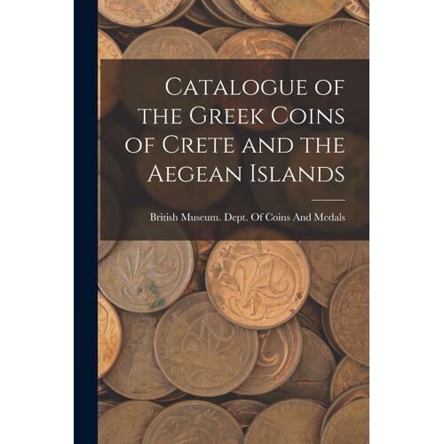 Catalogue Of The Greek Coins Of Crete And The Aegean Islands