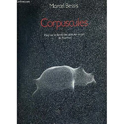 Corpuscules. Essai Sur La Forme Des Globules Rouges De L'homme.