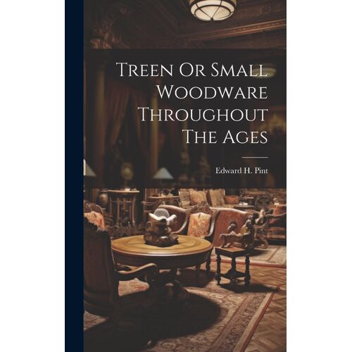 Treen Or Small Woodware Throughout The Ages