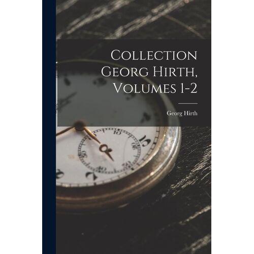 Collection Georg Hirth, Volumes 1-2