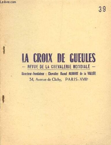 La Croix De Gueules - 11e Annee - N°39 - Octobre 1967 / Position Officelle De La Croix Des Gueules / Godefroy De Bouillon - Tribune Libre-Orient-Occident / Chronique - Extrait Du Journal ...