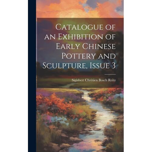 Catalogue Of An Exhibition Of Early Chinese Pottery And Sculpture, Issue 3