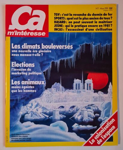 Ca M'interesse N° 1 Du 01/03/1981 - Les Climats Bouleverses - Une Nouvelle Ere Glaciaire Nosu Menace-T-Elle - Elections - L'invasion Du Marketing Politique - Les Animaux Mois Egoistes Que Les Hommes - La Colonisation De L'espace - Tgv - La Revanch...