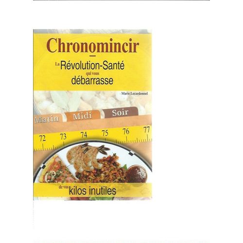 Chronomincir : La Révolution Santé Qui Vous Débarrasse De Vos Kilos Inutiles