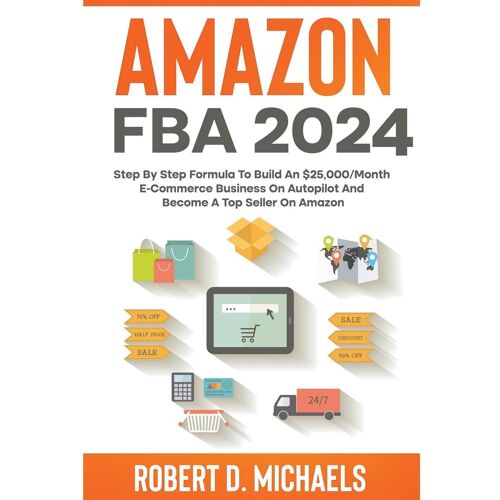 Amazon Fba 2024 Step By Step Formula To Build An  Dollars25,000/Month E-Commerce Business On Autopilot And Become A Top Seller On Amazon