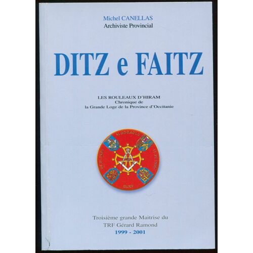 Michel Canellas, Ditz E Faitz - Les Rouleaux D'hiram - Chronique De La Grande Loge De La Province D'occitanie