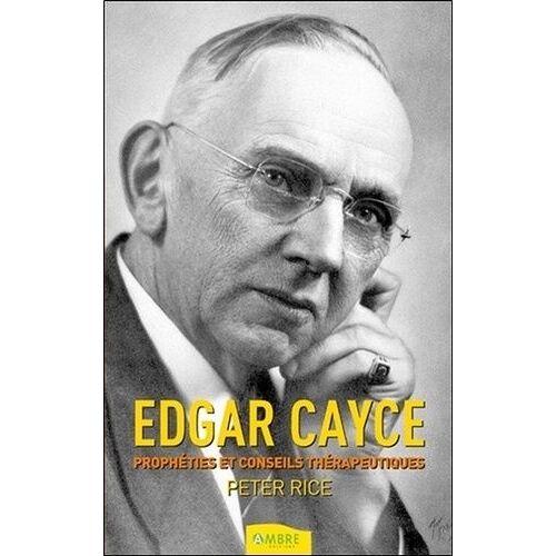 Edgar Cayce - Prophéties & Conseils Thérapeutiques