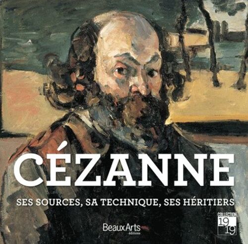 Cézanne - Ses Sources, Ses Maîtres, Ses Héritiers
