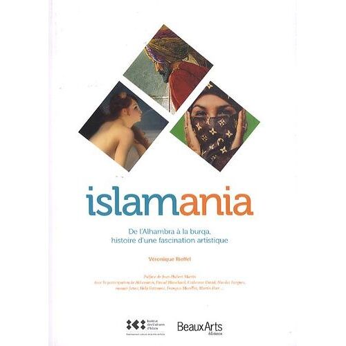 Islamania - De L'alhamabra À La Burqua, Histoire D'une Fascination Artistique