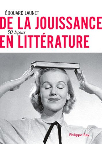 De La Jouissance En Littérature - 50 Leçons