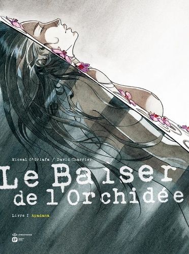 Le Baiser De L'orchidée - Livre 1 : Apadana
