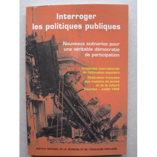 Interroger Les Politiques Publiques - Nouveaux Scénarios Pour Une Véritable Démocratie De Participation